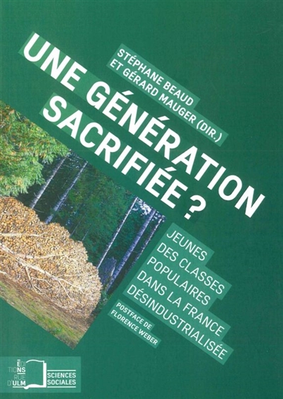 Une génération sacrifiée ? : jeunes des classes populaires dans la France désindustrialisée ;