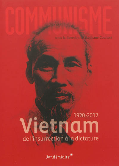 Vietnam 2013 : de l'insurrection à la dictature 1920-2012