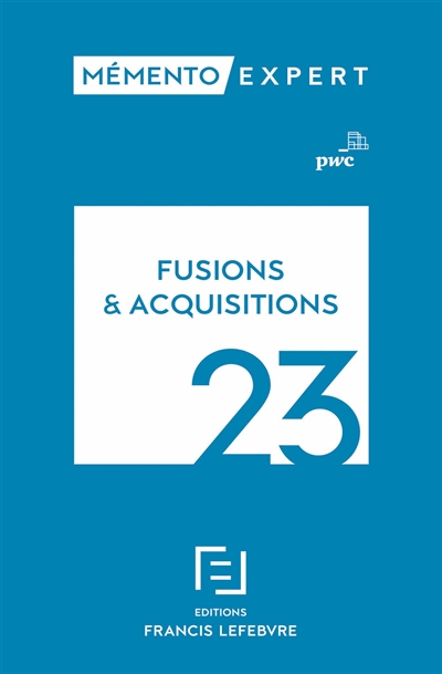 Fusions et acquisitions 23 : aspects stratégiques et opérationnels, comptes-sociaux et résultat fiscal, comptes consolidés en normes IFRS