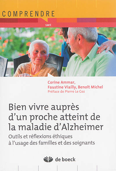 Bien vivre auprès d'un proche atteint de la maladie d'Alzheimer : outils et réflexions éthiques à l'usage des familles et des soignants