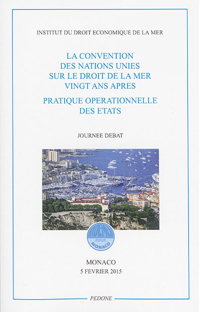Convention des Nations unies sur le droit de la mer, vingt ans après : pratique opérationnelle des Etats : journée débat, Monaco, 5 février 2015