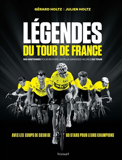 Légendes du Tour de France : 180 histoires pour revivre les plus grandes heures du Tour