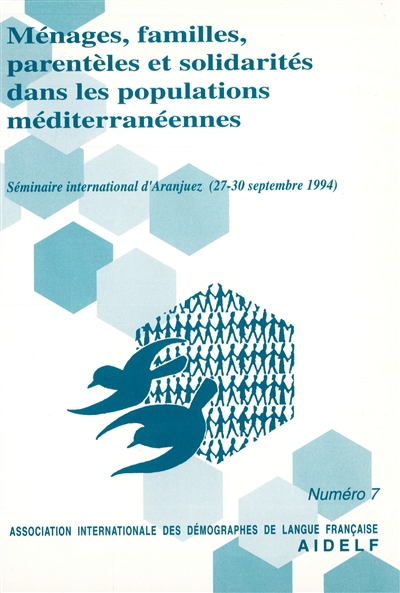 Ménages, familles, parentèles et solidarités dans les populations méditerranéennes : [actes du IVe] Séminaire international d'Aranjuez, 27-30 septembre 1994