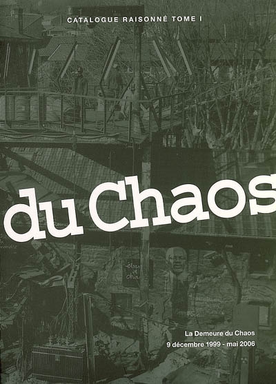 La Demeure du chaos : catalogue raisonné. Tome 1 , 9 décembre 1999-avril 2006