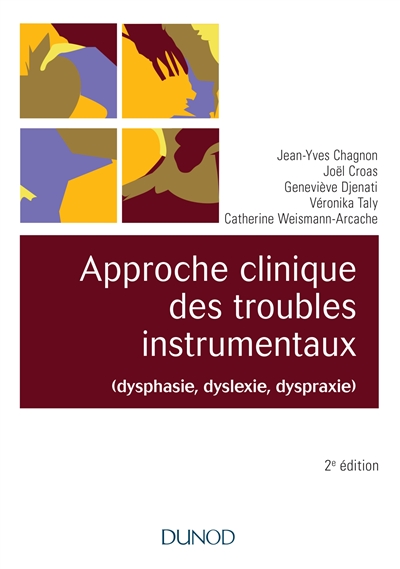 Approche clinique des troubles instrumentaux : dysphasie, dyslexie, dyspraxie