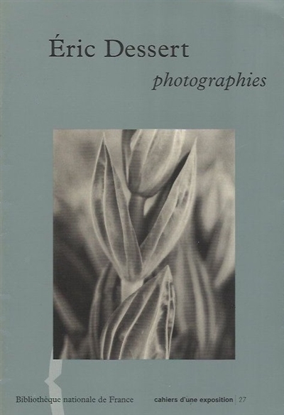 Éric Dessert : photographies : [exposition, Paris, Bibliothèque nationale de France, Galerie Colbert, 4 février-4 avril 1998]
