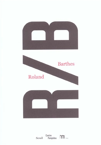 R/B, Roland Barthes : exposition, Paris, Centre Pompidou, 27 nov. 2002-10 mars 2003 ;