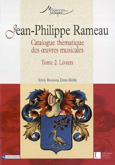 Jean-Philippe Rameau : catalogue thématique des oeuvres musicales. Tome 2 , Livrets
