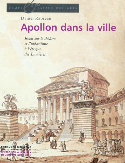 Apollon dans la ville : le théatre et l'urbanisme en France au XVIIIe siècle