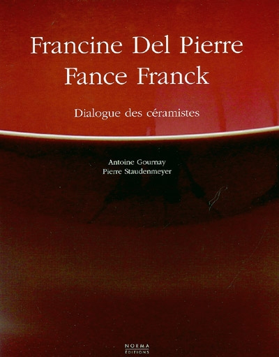 Francine Del Pierre et Fance Franck : dialogue des céramistes : exposition, Paris, Mairie du VIe arrondissement, 27 janvier-27 février 2004