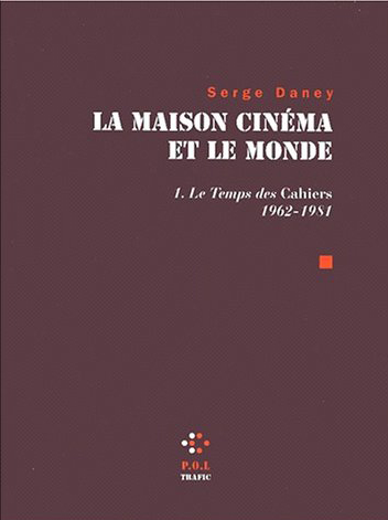 La maison cinéma et le monde. 1 , Le temps des "Cahiers", 1962-1981