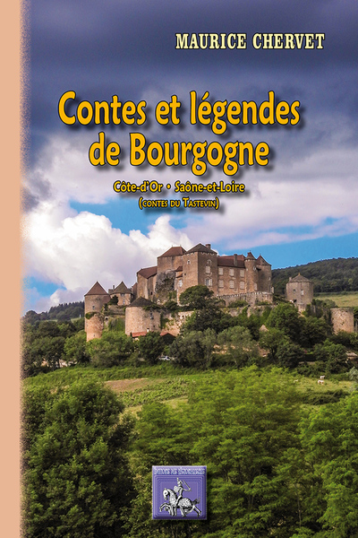 Contes et légendes de Bourgogne : Côte-d'Or, Saône-et-Loire : contes du Tastevin