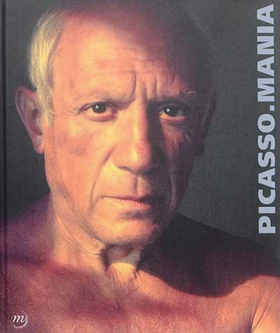 Picasso-mania : [exposition,] Paris, Grand Palais, Galeries nationales, 7 octobre 2015 - 29 février 2016
