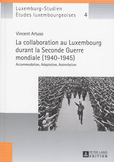 La collaboration au Luxembourg durant la Seconde Guerre mondiale, 1940-1945 : accommodation, adaptation, assimilation