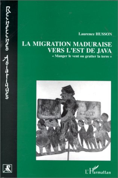 La migration maduraise vers l'est de Java : "manger le vent ou gratter la terre ?"
