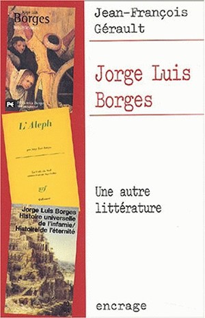 Jorge Luis Borges : une autre littérature : parcours d'une oeuvre