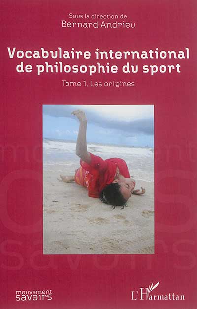 Vocabulaire international de philosophie du sport. Tome 1 , Les origines