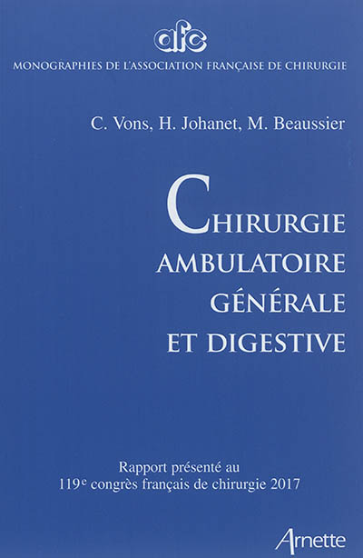 Chirurgie ambulatoire générale et digestive : rapport présenté au 119e Congrès français de chirurgie, Paris, 27 au 29 septembre 2017