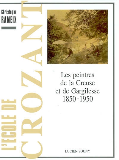 L'École de Crozant : les peintres de la Creuse et de Gargilesse, 1850-1950