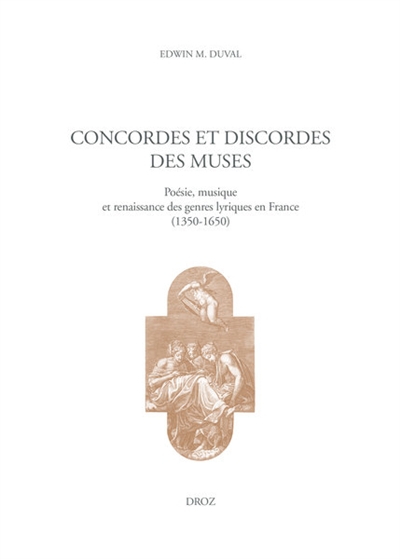 Concordes et discordes des muses : poésie, musique et renaissance des genres lyriques en France (1350-1650)