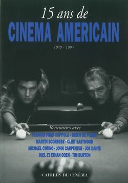 15 ans de cinéma américain : 1979-1994 : rencontres avec Francis Ford Coppola, Brian de Palma, Martin Scorsese, Clint Eastwood, Michael Cimino, John Carpenter, Joe Dante, Joel et Ethan Coen, Tim Burton