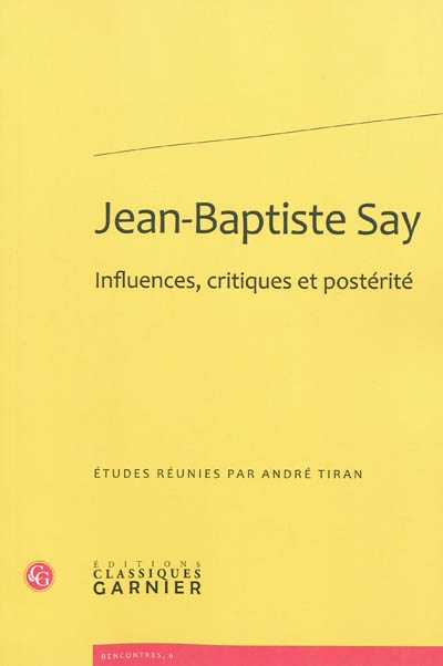 Jean-Baptiste Say : influences, critiques et postérité