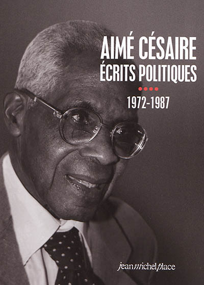 Aimé Césaire, écrits politiques. [4] , 1972-1987