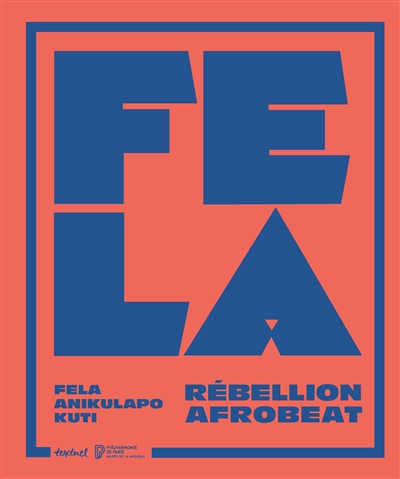 Fela Anikulapo-Kuti : Rébellion afrobeat : [catalogue d'exposition, Paris, Philharmonie de Paris, du 20 octobre 2022 au 11 juin 2023]