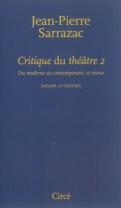 Critique du théâtre. 2 , Du moderne au contemporain, et retour