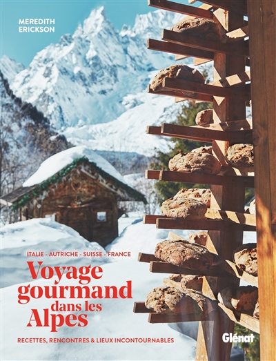 Voyage gourmand dans les Alpes : Italie, Autriche, Suisse, France : recettes, rencontres et lieux incontournables