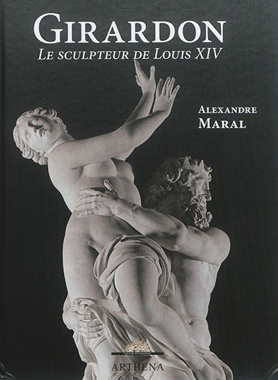Girardon : le sculpteur de Louis XIV Suivi de François Girardon collectionneur
