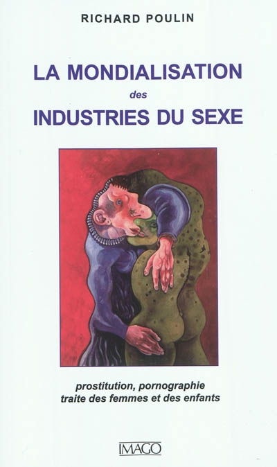 La mondialisation des industries du sexe : prostitution, pornographie, traite des femmes et des enfants
