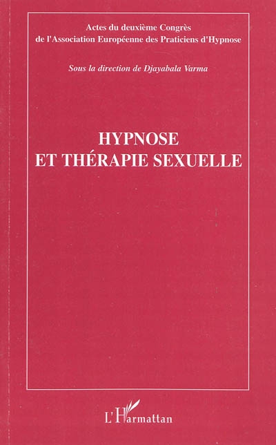 Hypnose et thérapie sexuelle : actes du deuxième congrès de l'Association européenne des praticiens d'hypnose, [Paris, 16 novembre 2008]