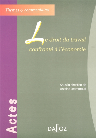 Le droit du travail confronté à l'économie : [actes du colloque, Paris, 13 mai 2005]