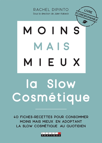La slow cosmétique : 40 fiches-recettes pour consommer moins mais mieux en adoptant la slow cosmétique au quotidien