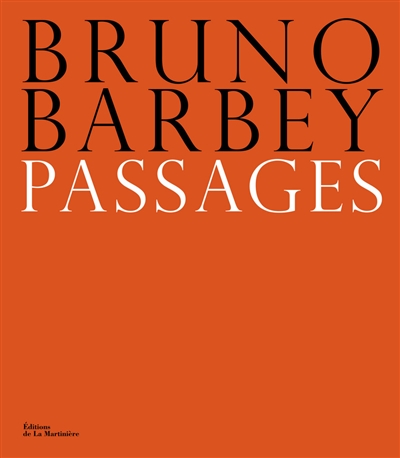 Bruno Barbey, Passages : [exposition, Paris, Maison européenne de la photographie, 12 novembre 2015-17 janvier 2016]