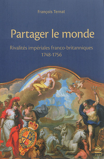 Partager le monde : rivalités impériales franco-anglaises (1748-1756)