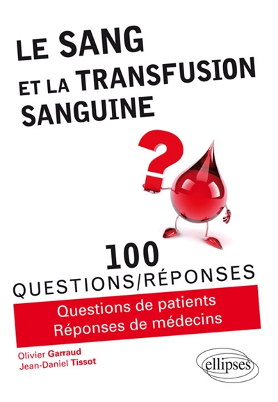 Le sang et la transfusion sanguine : en 100 questions-réponses