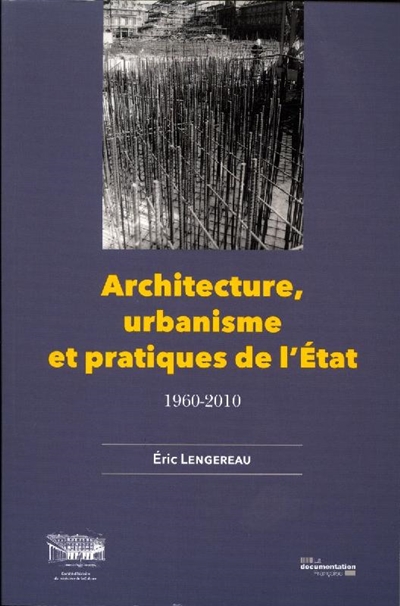 Architecture, urbanisme et pratiques de l'État : 1960-2010