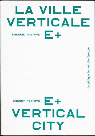 La ville verticale E+ énergie positive = E+ energy positive vertical city