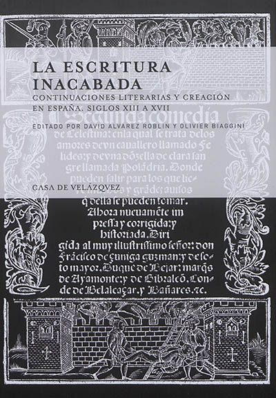 La escritura inacabada : continuaciones literarias y creación en España : siglos XIII a XVII