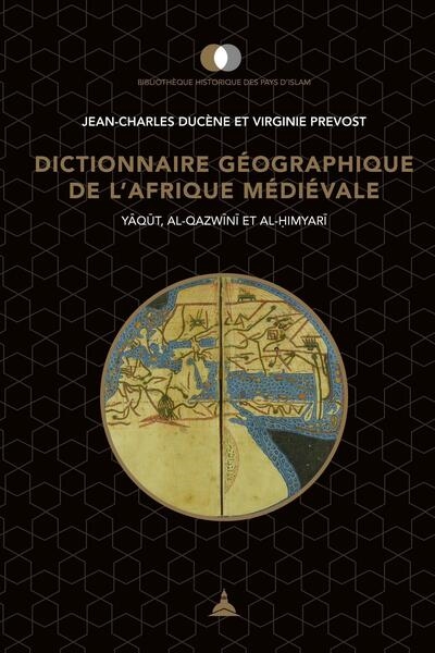 Dictionnaire géographique de l'Afrique médiévale : Yāqūt, al-Qazwīnī et Al-H̥imyarī