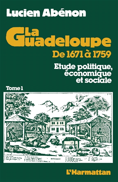 La Guadeloupe de 1671 à 1759 : étude politique, économique et sociale