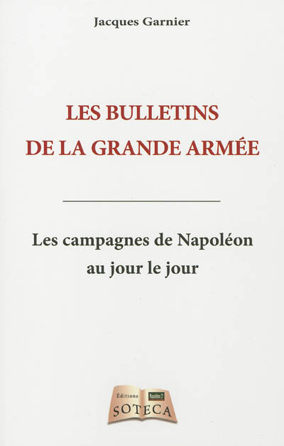 Les bulletins de la Grande Armée : les campagnes de Napoléon au jour le jour