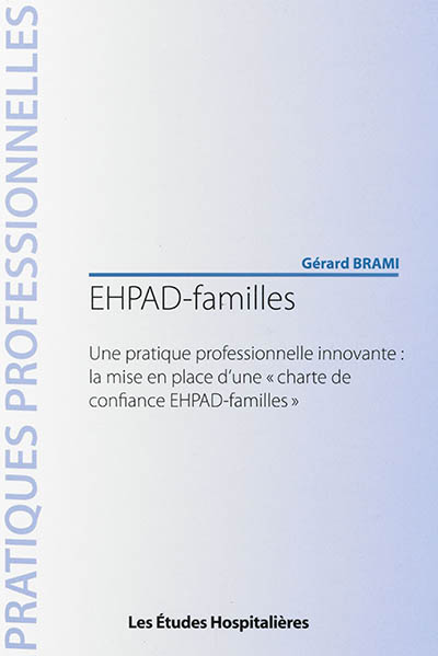 EHPAD-familles : une pratique professionnelle innovante, la mise en place d'une charte de confiance EHPAD-familles
