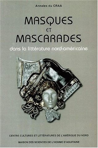 Masques et mascarades dans la littérature nord-américaine : [actes du colloque, Talence, 1997]