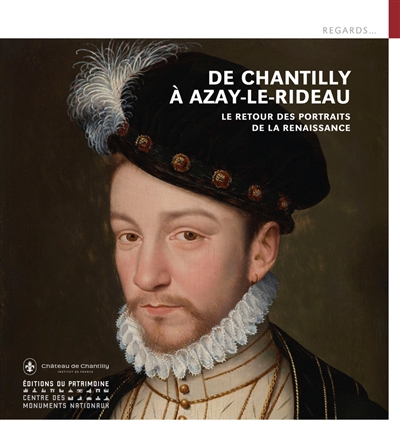 De Chantilly à Azay-le-Rideau, le retour des portraits de la Renaissance : exposition, Azay, Château d'Azay-le-Rideau, du 1er juin au 19 septembre 2021