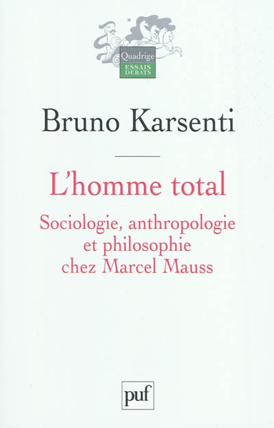 L'homme total : sociologie, anthropologie et philosophie chez Marcel Mauss