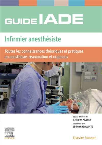 Guide de l' IADE, infirmier anesthésiste : toutes les connaissances théoriques et pratiques en anesthésie-réanimation et urgences