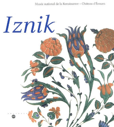 Iznik, l'aventure d'une collection : les collections ottomanes du Musée national de la Renaissance, Château d'Ecouen